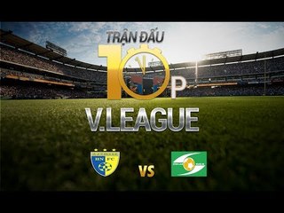 TRẬN ĐẤU 10 PHÚT | HÀ NỘI FC vs SÔNG LAM NGHỆ AN  | VÒNG 13 V.LEAGUE 2017