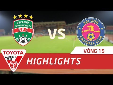 HIGHLIGHT | BECAMEX BÌNH DƯƠNG VS SÀI GÒN FC | VÒNG 15 TOYOTA V LEAGUE 2017