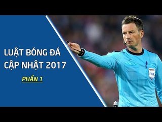 LUẬT BÓNG ĐÁ CẬP NHẬT 2017 | PHẦN 1