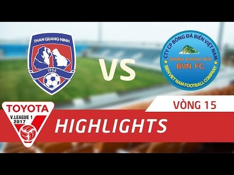 HIGHLIGHT | THAN QUẢNG NINH - SANNA KHÁNH HÒA BVN | VÒNG 15 V.LEAGUE 2017