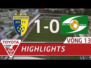 HIGHLIGHT | HÀ NỘI FC (1-0) SÔNG LAM NGHỆ AN | VÒNG 13 V.LEAGUE 2017