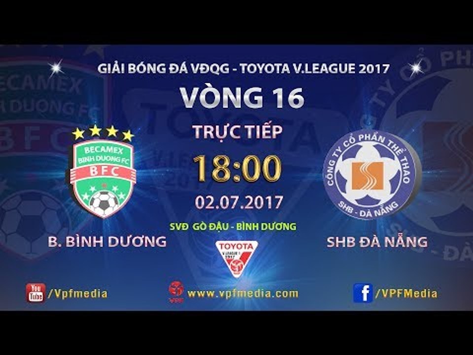 FULL | BECAMEX BÌNH DƯƠNG vs SHB ĐÀ NẴNG | VÒNG 16 TOYOTA V LEAGUE 2017