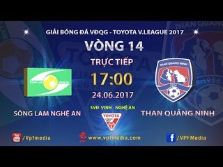 FULL | SÔNG LAM NGHỆ AN vs THAN QUẢNG NINH | VÒNG 14 TOYOTA V LEAGUE 2017