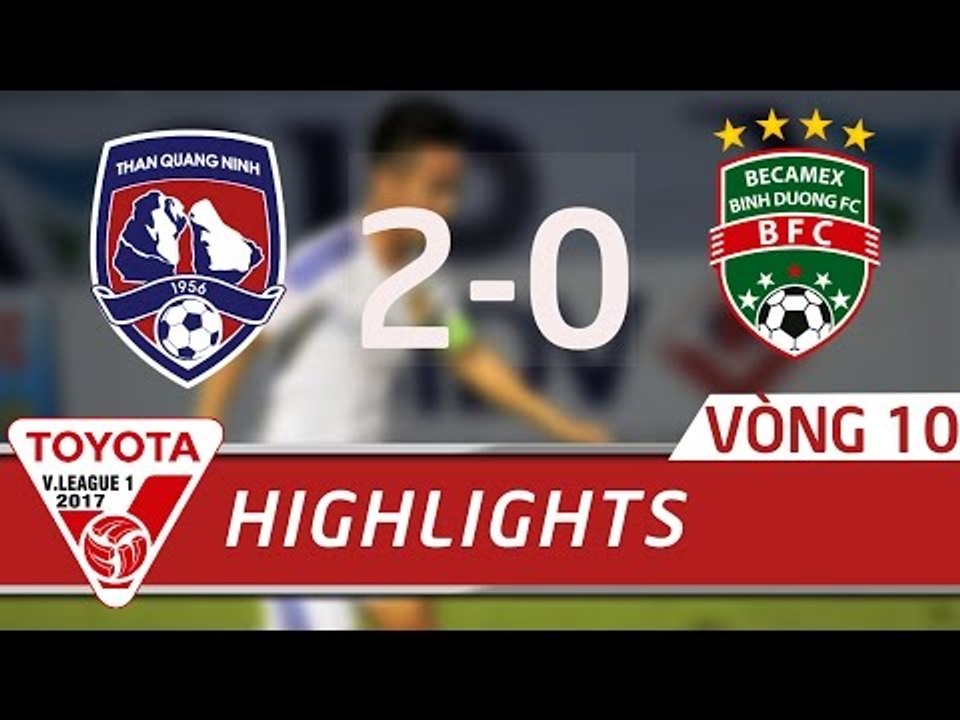 HIGHLIGHT | THAN QUẢNG NINH (2-0) BECAMEX BÌNH DƯƠNG | VÒNG 10 VLEAGUE 2017