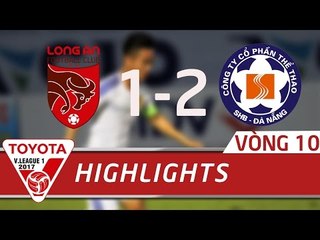 HIGHLIGHT | LONG AN (1-2) SHB ĐÀ NẴNG | VÒNG 10 V-LEAGUE 2017