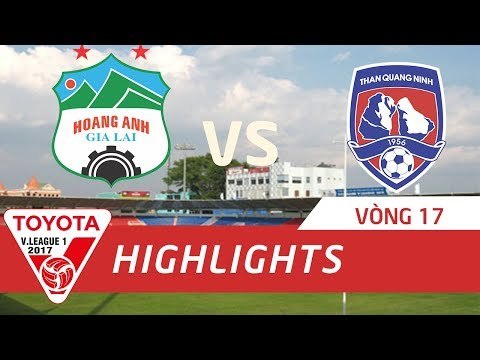 HIGHLIGHT | HOÀNG ANH GIA LAI vs THAN QUẢNG NINH | VÒNG 17 V.LEAGUE 2017