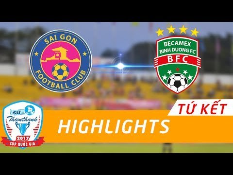HIGHLIGHT | SÀI GÒN FC vs BECAMEX BÌNH DƯƠNG | TỨ KẾT LƯỢT ĐI CÚP QUỐC GIA - SỨ THIÊN THANH 2017