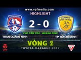 HIGHLIGHT | THAN QUẢNG NINH vs TP. HỒ CHÍ MINH 2-0 | VÒNG 2 V-LEAGUE 2017
