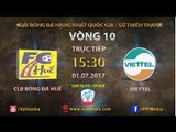 FULL | HUẾ vs VIETTEL | VÒNG 10 GIẢI HNQG SỨ THIÊN THANH 2017