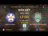 FULL | SHB Đà Nẵng vs Becamex Bình Dương | Bán kết Lượt đi cúp QG Sứ Thiên Thanh 2017