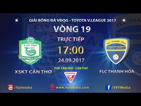 FULL | XSKT CẦN THƠ - FLC THANH HÓA | VÒNG 19 TOYOTA V LEAGUE 2017