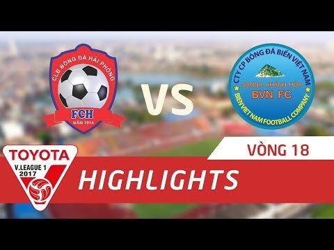 HIGHLIGHT | HẢI PHÒNG VS SANNA KHÁNH HÒA BVN | VÒNG 18 TOYOTA V-LEAGUE 2017