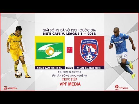 FULL | Sông Lam Nghệ An vs Than Quảng Ninh | VÒNG 3 NUTI CAFE V LEAGUE 2018