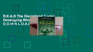 R.E.A.D The Disciplined Trader: Developing Winning Attitudes D.O.W.N.L.O.A.D