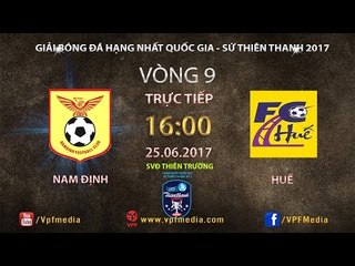 FULL | NAM ĐỊNH vs HUẾ | VÒNG 9 GIẢI HNQG SỨ THIÊN THANH 2017