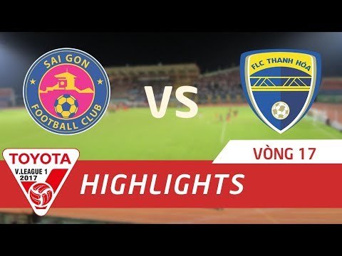HIGHLIGHT | SÀI GÒN FC vs FLC THANH HÓA | VÒNG 17 V.LEAGUE 2017