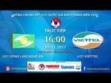FULL  | U21 SLNA vs U21 Viettel | Bán kết giải bóng đá U21 Quốc gia Gia Báo Thanh Niên 2017