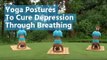 Yoga Postures To Cure Depression Through Breathing