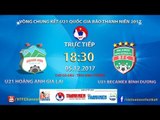 FULL | U21 HAGL vs U21 Bình Dương | Bán kết Giải bóng đá U21 Quốc gia Báo Thanh Niên 2017