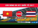 FULL| U19 Việt Nam vs U21 Thái Lan | Giải Bóng đá U21 Quốc tế Báo Thanh niên 2017