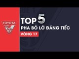 TOP 5 PHA BỎ LỠ ĐÁNG TIẾC VÒNG 17 V.LEAGUE 2017