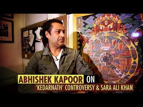 Abhishek Kapoor On 'Kedarnath' Controversy And Working With Sara Ali Khan