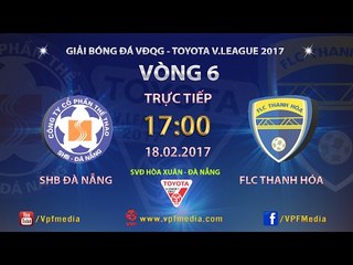 FULL | SHB ĐÀ NẴNG (0-0) FLC THANH HÓA | VÒNG 6 V.LEAGUE 2017