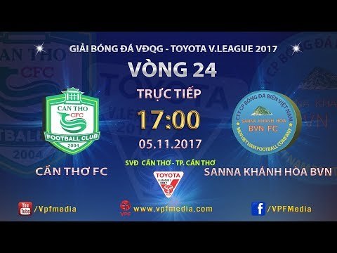 FULL | XSKT CẦN THƠ vs SANNA KHÁNH HÒA BVN | VÒNG 24 TOYOTA V LEAGUE 2017