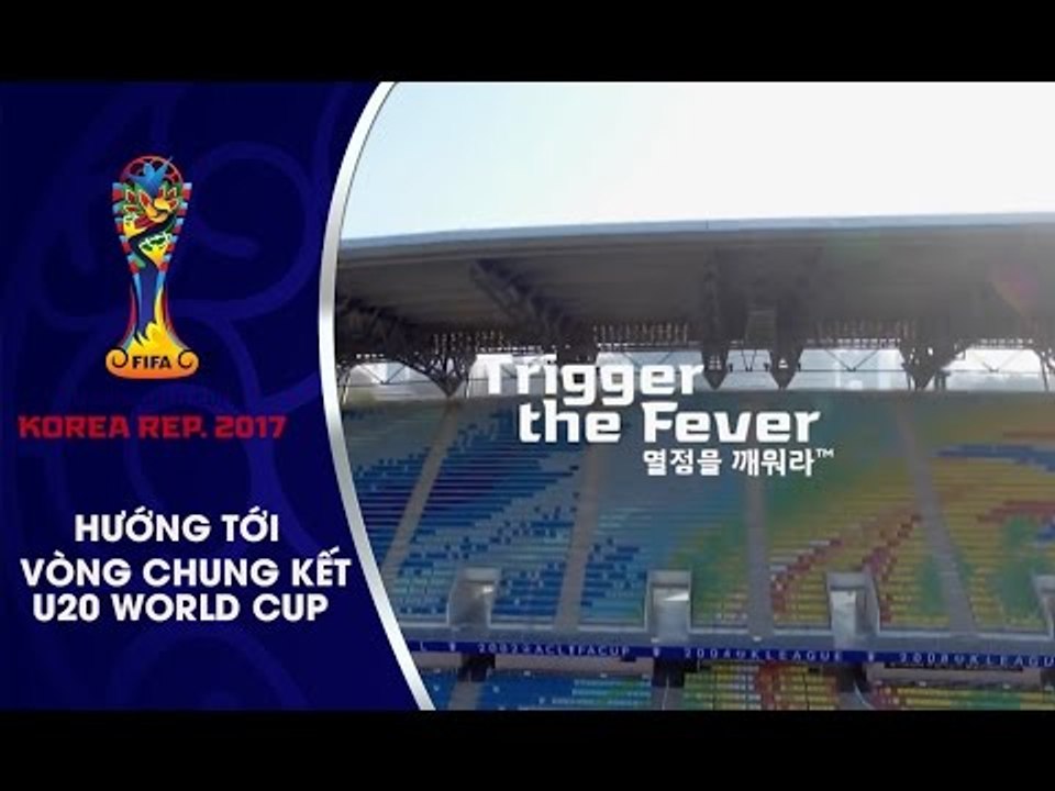 CÙNG THƯỞNG THỨC CA KHÚC "TRIGGER THE FEVER", BÀI HÁT CHÍNH THỨC CỦA U20 WORLD CUP 2017