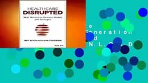 R.E.A.D Healthcare Disrupted: Next Generation Business Models and Strategies D.O.W.N.L.O.A.D