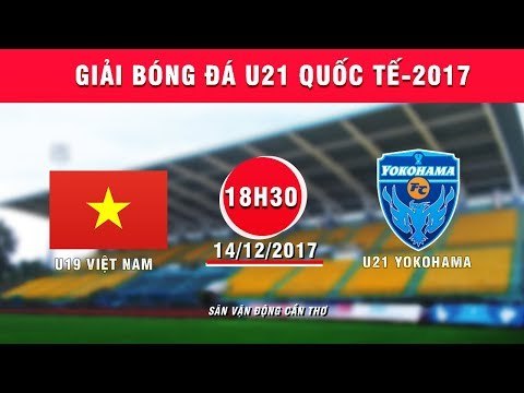 FULL| U19 Việt Nam vs U21 Yokohama | Giải bóng đá U21 Quốc tế Báo Thanh niên 2017