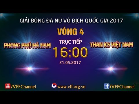 FULL | PHONG PHÚ HÀ NAM (1-0) THAN KS VIỆT NAM | VÒNG 4 - GIẢI BÓNG ĐÁ NỮ VĐQG 2017