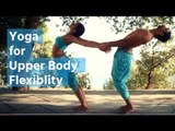 Yoga For Upper Body Flexibility