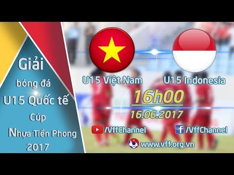 FULL | U15 VIỆT NAM (1-1) U15 INDONESIA | GIẢI BÓNG ĐÁ QUỐC TẾ U15 - CÚP NHỰA TIỀN PHONG 2017