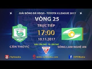 FULL | XSKT CẦN THƠ vs SÔNG LAM NGHỆ AN | VÒNG 25 TOYOTA V LEAGUE 2017