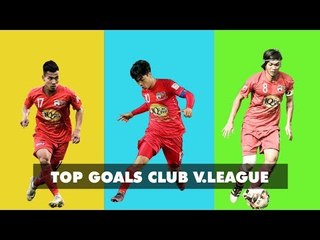 Top Goals Club | 10 Bàn thắng ấn tượng của CLB Hoàng Anh Gia Lai