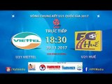 FULL | U21 Viettel vs U21 Thừa Thiên Huế | VCK U21 Quốc Gia Báo Thanh Niên 2017