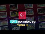 Công Phượt, Sỹ Minh sút phạt thần sầu, Top 5 bàn thắng đẹp vòng 16 | VPF Media