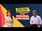 Delhi Crime, The Nirbhaya Case Files On Netflix  l Rasika Duggal l Rajesh Tailang l Full Interview