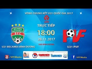 FULL | Becamex Bình Dương vs PVF | VCK U21 Quốc Gia Báo Thanh Niên 2017