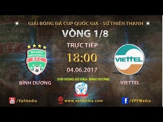 FULL | B.BÌNH DƯƠNG (3-2) VIETTEL | VÒNG 1/8 CÚP QUỐC GIA SỨ THIÊN THANH 2017