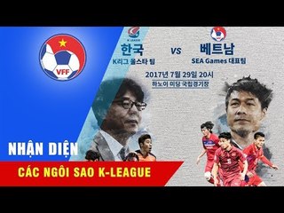 GÓC NHẬN DIỆN | ĐỘI TUYỂN NGÔI SAO HÀN QUỐC ĐEM DÀN HÀO THỦ SANG VIỆT NAM