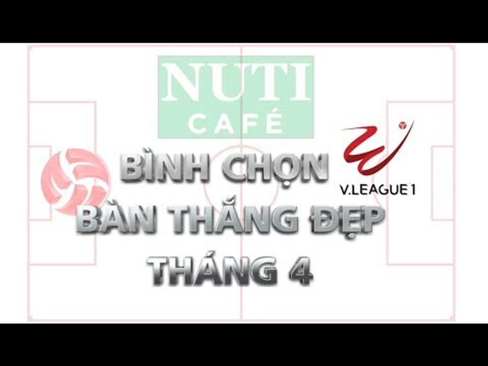 Bình chọn bàn thắng đẹp tháng 4 V.League 2018 | Minh Vương đọ siêu phẩm với Đức Chinh | VPF Media