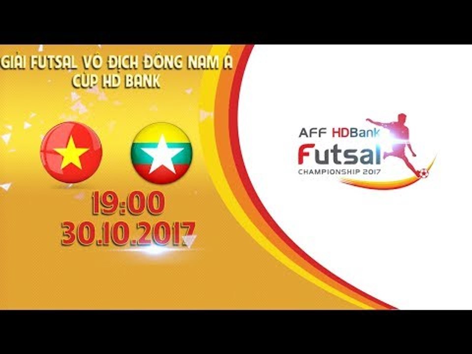 FULL | Việt Nam vs Myanmar | Vòng bảng giải Futsal vô địch Đông Nam Á cúp HDBank 2017