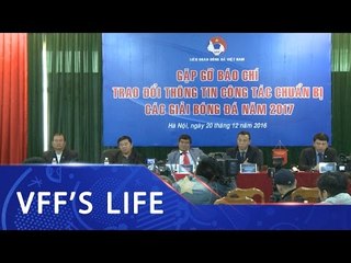 VFF GẶP GỠ VÀ TRAO ĐỔI VỚI BÁO CHÍ VỀ CÔNG TÁC CHUẨN BỊ MÙA GIẢI 2017