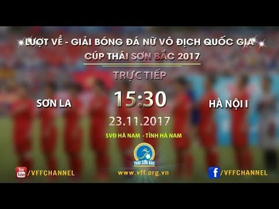 FULL | Sơn La vs Hà Nội I | Lượt về giải VĐQG nữ 2017 cúp Thái Sơn Bắc