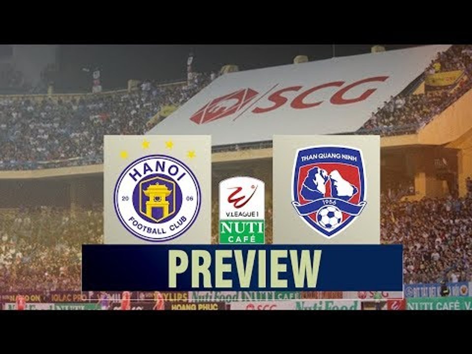 MATCH PREVIEW | Hà Nội vs Than Quảng Ninh | Đại chiến trên SVĐ Hàng Đẫy | VPF Media