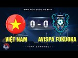 VIỆT NAM 0-0 CLB AVISPA FUKUOKA | HIGHLIGHTS