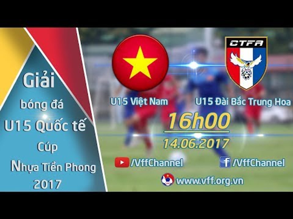 FULL | U15 VIỆT NAM (5-2) U15 ĐÀI BẮC TRUNG HOA...