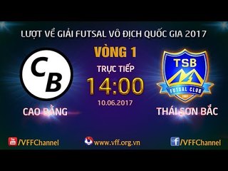FULL | CAO BẰNG (1-1) THÁI SƠN BẮC | VÒNG 1 - LƯỢT VỀ VCK GIẢI VĐQG FUTSAL HD BANK 2017